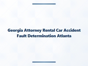 How Fault Is Determined in Atlanta Rental Car Accidents