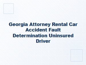 Determining Fault in Georgia Rental Car Accidents with Uninsured Drivers