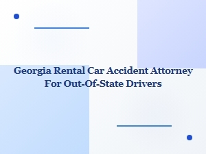 Georgia Rental Car Accident Attorney for Out-of-State Drivers