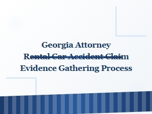 How to Gather Evidence for a Rental Car Accident Claim in Georgia