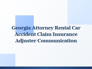 How to Communicate with Insurance Adjusters After a Rental Car Accident in Georgia