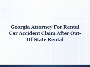 Georgia Attorney for Out-of-State Rental Car Accident Claims