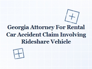 Georgia Attorney for Rideshare Rental Car Accident Claims