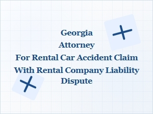 Georgia Attorney for Rental Car Accident Claims