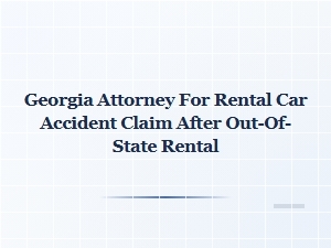 Georgia Attorney for Out-of-State Rental Car Accident Claims