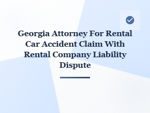 Georgia Attorney for Rental Car Accident Claims
