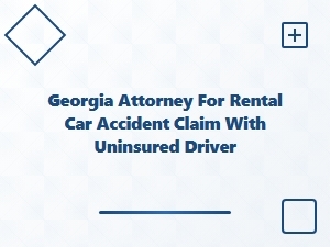 Georgia Attorney for Rental Car Accident with Uninsured Driver